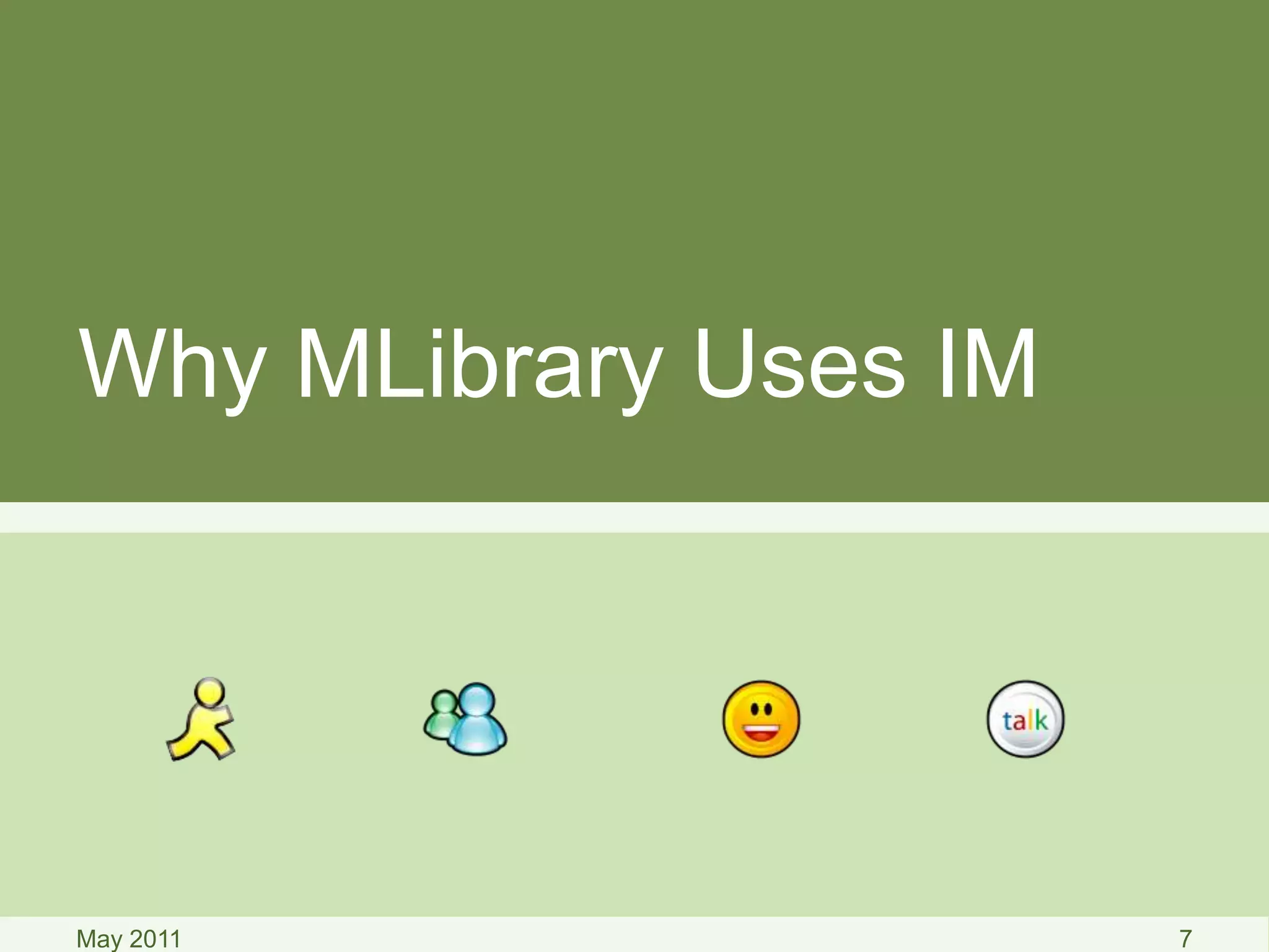 Why MLibrary Uses IM
May 2011 7
 