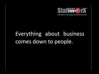 Everything about business comes down to people.   