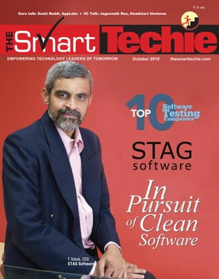 ` 25 only

    Guru talk: Sashi Reddi, AppLabs   VC Talk: Jagannath Rao, Headstart Ventures




EMPOWERING TECHNOLOGY LEADERS OF TOMORROW                     October 2010         thesmarttechie.com




                             T Ashok, CEO
                             STAG Software
 