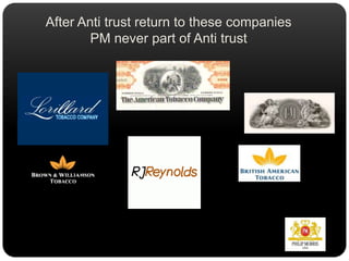 After Anti trust return to these companiesPM never part of Anti trust