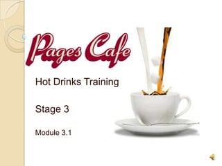Hot Drinks Training

Stage 3

Module 3.1
 
