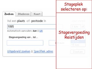 300 euro Stagevergoeding van .. tot .. Stagevergoeding Reistijden Stageplek  selecteren op: 