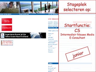 Startfunctie: CS Intermediair Nieuwe Media E-Consultant Stageplek  selecteren op: junior 