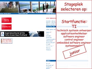 Startfunctie: TI technisch systeem ontwerper applicatieontwikkelaar software engineer control engineer embedded software engineer systeemanalist Stageplek  selecteren op: junior 