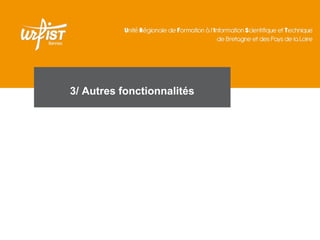 3/ Autres fonctionnalités 
 