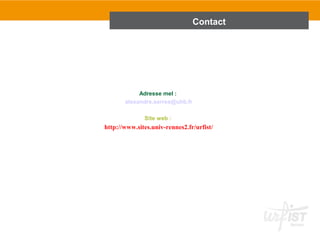 Adresse mel : 
alexandre.serres@uhb.fr 
Site web : 
Contact 
http://www.sites.univ-rennes2.fr/urfist/ 
