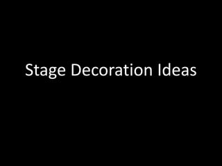 Stage Decoration Ideas
 