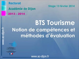 Stage 13 février 2014
2013 - 2014

BTS Tourisme
Notion de compétences et
méthodes d’évaluation

 