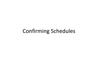 Confirming Schedules
 