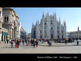 Doumo di Milano 1386 – 1805 Napoleon – 1965
 