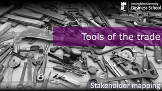 Tools of the trade
Stakeholder mapping
 