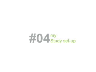 #04my
Study set-up
 