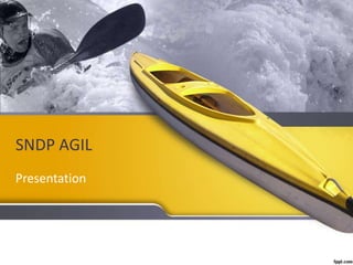SNDP AGIL
Presentation
 