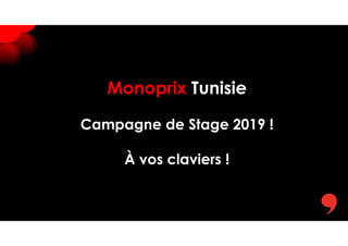 Monoprix Tunisie
Campagne de Stage 2019 !
À vos claviers !
 