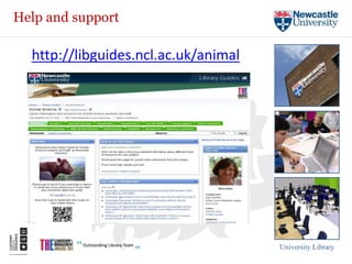 Help and support

  http://libguides.ncl.ac.uk/animal




                                      University Library
 