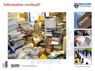 Information overload?




                        University Library
 