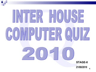 Q INTER  HOUSE  COMPUTER QUIZ STAGE-II 21/08/2010  2010 