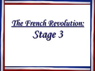 The French Revolution: Stage 3 