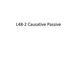 L48-2 Causative Passive
 