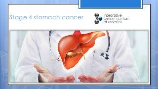 Stage 4 stomach cancer
 