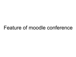 Feature of moodle conference 