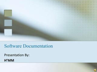 Software Documentation
Presentation By:
H’MM
 