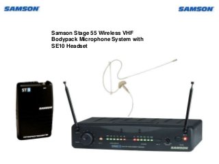 Samson Stage 55 Wireless VHF
Bodypack Microphone System with
SE10 Headset
 