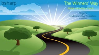 Stage 5
Understanding Yourselves
90 minutes
bsharp The Winners’ Way
Make winning a habit.
 