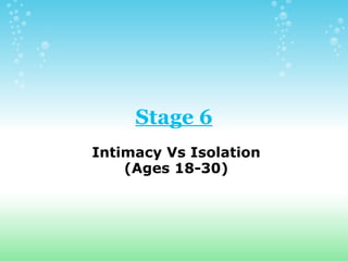 Stage 6 Intimacy Vs Isolation (Ages 18-30) 