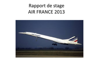 Rapport de stage
AIR FRANCE 2013
 