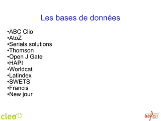 Les bases de données ABC Clio AtoZ Serials solutions Thomson Open J Gate HAPI Worldcat Latindex SWETS Francis New jour 