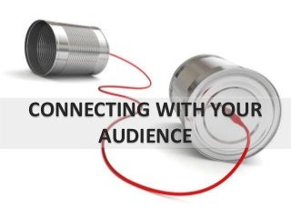 CONNECTING WITH YOUR
AUDIENCE

 