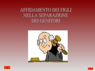 AFFIDAMENTO DEI FIGLI  NELLA SEPARAZIONE  DEI GENITORI 