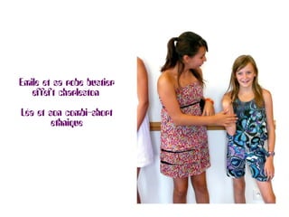 Emile et sa robe bustier
   effeft charleston 

Léa et son combi-short
        ethnique
 