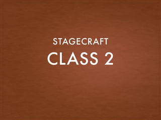 CLASS 2
STAGECRAFT
 
