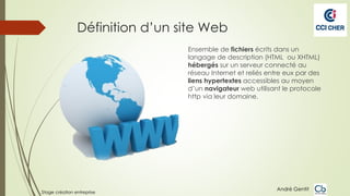 Définition d’un site Web
Ensemble de fichiers écrits dans un
langage de description (HTML ou XHTML)
hébergés sur un serveu...