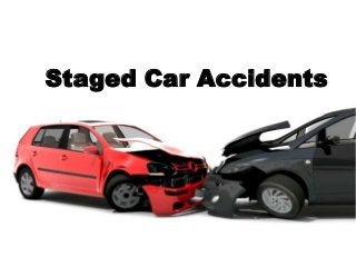Staged Car Accidents
 
