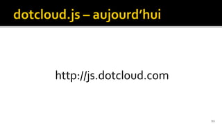 http://js.dotcloud.com


                         22
 
