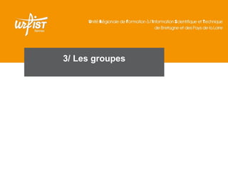 3/ Les groupes

 