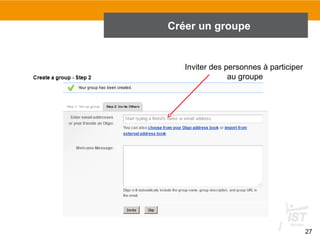 Créer un groupe

Inviter des personnes à participer
au groupe

27

 