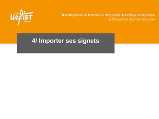 4/ Importer ses signets

 