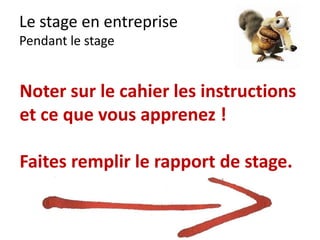 Le stage en entreprise
Attitudes négatives en live
http://www.youtube.com/watch?v=LwVX06CE6Rk
 