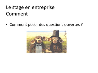 Le stage en entreprise
Curiosité
Qu’est ce que j’ai appris ?
Ce jour
Cette semaine
Ce mois…
 