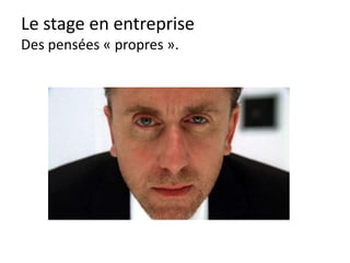 Le stage en entreprise
Pendant le stage
Noter sur le cahier les instructions
et ce que vous apprenez !
Faites remplir le rapport de stage.
 