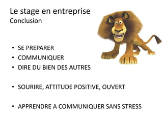 Le stage en entreprise
Des paroles « propres ».
Dites du bien des gens
autour de vous !
 