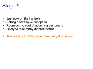 Stage 5 <ul><ul><li>Just now on the horizon </li></ul></ul><ul><ul><li>Selling books by subscription </li></ul></ul><ul><u...