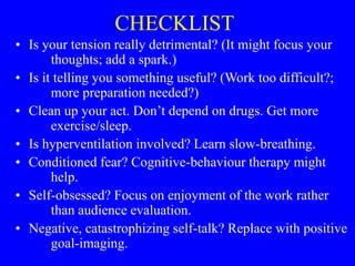CHECKLIST
• Is your tension really detrimental? (It might focus your
thoughts; add a spark.)
• Is it telling you something...