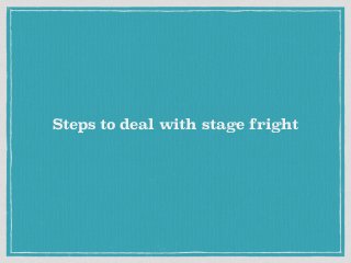 Steps to deal with stage fright
 