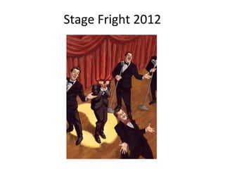 Stage Fright 2012
 