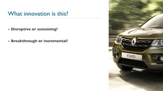 What innovation is this?
23
▪ Disruptive or sustaining?
▪ Breakthrough or incremental?
 